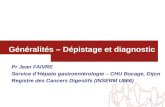 1 Généralités – Dépistage et diagnostic Pr Jean FAIVRE Service dHépato gastroentérologie – CHU Bocage, Dijon Registre des Cancers Digestifs (INSERM U866)