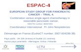 LCTU Liverpool Cancer Trials Unit ESPAC-4 EUROPEAN STUDY GROUP FOR PANCREATIC CANCER – TRIAL 4. Combination versus single agent chemotherapy in resectable.
