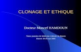 CLONAGE ET ETHIQUE Docteur Moncef HAMDOUN 7èmes journées de Médecine Libérale de Bizerte Bizerte 28-29 mai 2005.