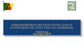 ENREGISTREMENT DES FAITS DETAT CIVIL ET STATISTIQUES DE LETAT CIVIL AU CAMEROUN Présenté par Paul Roger LIBITE ENREGISTREMENT DES FAITS DETAT CIVIL ET.