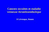 Cancers occultes et maladie veineuse thromboembolique H Lévesque, Rouen.