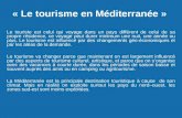 « Le tourisme en Méditerranée » Le touriste est celui qui voyage dans un pays différent de celui de sa propre résidence, ce voyage peut durer minimum une.