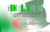Des situations quon voit quen Algérie… Bonne Visite ;)  ….Malgré tout bladi nebghik.