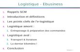 B Quinio: 1 Logistique - Ebusiness 1. Rappels SCM 2. Introduction et définitions 3. Les points clefs de le-logistique 4. Logistique amont : 1.Entreposage.