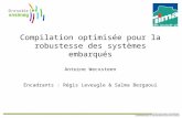 Compilation optimisée pour la robustesse des systèmes embarqués Antoine Wecxsteen Encadrants : Régis Leveugle & Salma Bergaoui.