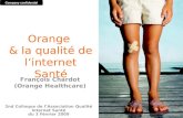 Orange & la qualité de linternet Santé 2nd Colloque de lAssociation Qualité Internet Santé du 3 Février 2009 Company confidential François Chardot (Orange.