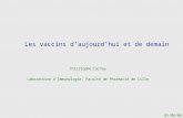 Les vaccins daujourdhui et de demain Christophe Carnoy Laboratoire dImmunologie, Faculté de Pharmacie de Lille 01/06/06.