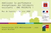 Améliorer la performance énergétiques des bâtiments existants : UNE PRIORITE ! Mas de Saporta – 10 juin 2008 Présentation CETE Méditerranée – Jean-Alain.
