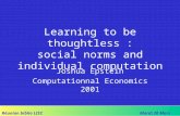 Réunion biblio LISCMardi 20 Mars 2001 Learning to be thoughtless : social norms and individual computation Joshua Epstein Computationnal Economics 2001.