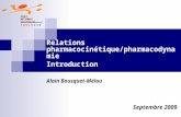 Relations pharmacocinétique/pharmacodynamie Introduction Alain Bousquet-Mélou ECOLE NATIONALE VETERINAIRE T O U L O U S E Septembre 2009.
