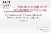 Rôle de la société civile dans la lutte contre le sida Expérience de lAssociation de lutte contre le sida (ALCS) Maroc Othman MELLOUK Cours IMEA-Fournier.
