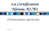 La Certification Niveau A2/B1 Présentation générale C. Léone.