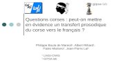 Questions corses : peut-on mettre en évidence un transfert prosodique du corse vers le français ? Philippe Boula de Mareüil 1, Albert Rilliard 1, Paolo.