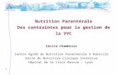1 Nutrition Parentérale Des contraintes pour la gestion de la VVC Cécile Chambrier Centre Agréé de Nutrition Parentérale à Domicile Unité de Nutrition.