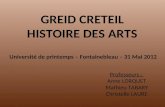 GREID CRETEIL HISTOIRE DES ARTS Professeurs : Anne LORQUET Mathieu TABARY Christelle LAURE Université de printemps – Fontainebleau – 31 Mai 2012.