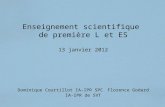 Enseignement scientifique de première L et ES 13 janvier 2012 Dominique Courtillot IA-IPR SPC Florence Godard IA-IPR de SVT.