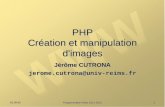 11:20:16 Programmation Web 2011-2012 1 PHP Création et manipulation d'images Jérôme CUTRONA jerome.cutrona@univ-reims.fr.