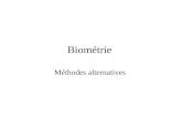 Biométrie Méthodes alternatives. Biométries alternatives Gait (démarche) Keystroke (frappe au clavier) Ear (forme de loreille)