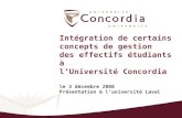 Intégration de certains concepts de gestion des effectifs étudiants à lUniversité Concordia le 3 décembre 2008 Présentation à luniversité Laval.