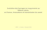 Evolution des barrages en maçonnerie au XIXème siècle, en France, innovations et transmission du savoir CFBR - J.L. Bordes - 30 janvier 2014.