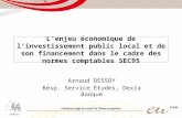 Lenjeu économique de linvestissement public local et de son financement dans le cadre des normes comptables SEC95 Arnaud DESSOY Resp. Service Etudes, Dexia.