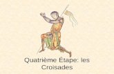 Quatrième Étape: les Croisades. La huitième (et la dernière) croisade Saint Louis: Louis IX A fait construire la Sainte Chapelle à Paris Il part pour.