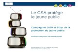 Le CSA protège le jeune public Campagnes 2010 et Bilan de la protection du jeune public Conférence de presse, 18 novembre 2010 Mini-site internet du CSA.