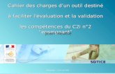 SDTICE Montpellier - 5 et 6 mai 2008 Cahier des charges dun outil destiné à faciliter l'évaluation et la validation les compétences du C2i n°2 enseignant.