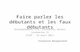 Faire parler les débutants et les faux débutants Enseignements FLE: contextes divers lasemaine.fr FLUP - 16 mars 2011 Françoise Bacquelaine.