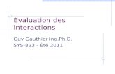 Évaluation des interactions Guy Gauthier ing.Ph.D. SYS-823 - Été 2011.