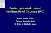 NEPHRONEPHRO Gestion optimale du patient Insuffisant Rénal Chronique (IRC) Docteur Xavier Warling Service de néphrologie CHR de la Citadelle, Liège.