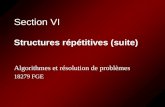 Section VI Structures répétitives (suite) Algorithmes et résolution de problèmes 18279 FGE.