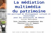 La médiation multimédia du patrimoine Une politique de développement culturel et touristique pour les territoires de demain Julien Mahoudeau 1ère journées.
