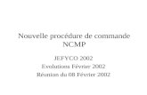 Nouvelle procédure de commande NCMP JEFYCO 2002 Evolutions Février 2002 Réunion du 08 Février 2002.