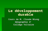 Le développement durable Cours de M. Claude Niang Géographie 2 e Collège Voltaire.
