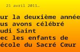 Pour la deuxième année, nous avons célébré Jeudi Saint avec les enfants de lécole du Sacré Cœur 21 avril 2011…