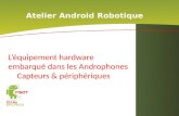 Atelier Android Robotique Léquipement hardware embarqué dans les Androphones Capteurs & périphériques.