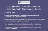 La Fédération Nationale des Agents Commerciaux Créée en 1898 Créée en 1898 Gérée par des Agents Commerciaux expérimentés et bénévoles plus des permanents.