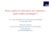 Jeux, paris et concours sur internet : quel cadre juridique ? 5 ème salon juridique de linternet et du numérique 21 novembre 2007 Thibault Verbiest Avocat.