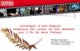 Philippe Reynaert Directeur Wallimage s.a. Président Cine-Regio Stratégie dune Région qui remplace son acier et son charbon par lOr de deux Palmes.