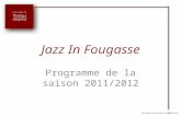 Jazz In Fougasse Programme de la saison 2011/2012 Crédits Musique: Pierre Resseguier & Anne-Marie Castro.