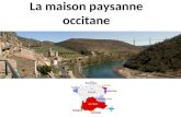 La maison paysanne occitane. Le drapeau occitan L'Occitan est une langue latine parlée dans le sud de la France. LOccitan... Ques aquò ? Quest-ce que.