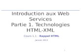 1 Introduction aux Web Services Partie 1. Technologies HTML-XML Cours 1.1 : Rappel HTML Janvier 2013.