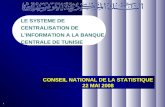 1 CONSEIL NATIONAL DE LA STATISTIQUE 22 MAI 2008 LE SYSTEME DE CENTRALISATION DE LINFORMATION A LA BANQUE CENTRALE DE TUNISIE.