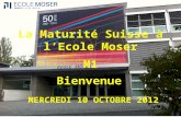 La Maturité Suisse à lEcole Moser M1 MERCREDI 10 OCTOBRE 2012 Bienvenue.