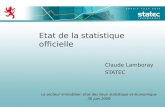 Etat de la statistique officielle Claude Lamboray STATEC Le secteur immobilier: Etat des lieux statistique et économique 30 juin 2009.