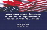 1. Coopération Canada–États-Unis en matière de réglementation – Tracer la voie de lavenir – Le 20 juin 2013 Washington, D.C.