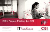 © CGI Groupe Inc. 2013 Offre Project Factory by CGI contact@it-toolbox.fr novembre 2013.