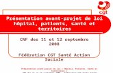 Présentation avant-projet de loi « Hôpital, Patients, Santé et territoires » CNF des 11 et 12 septembre 2008 – Fédération CGT Santé Action Sociale Présentation.