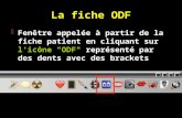 La fiche ODF Fenêtre appelée à partir de la fiche patient en cliquant sur l'icône "ODF" représenté par des dents avec des brackets.